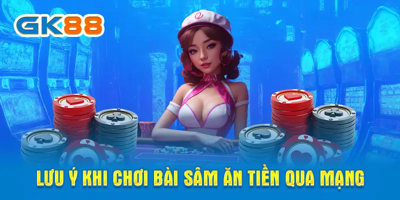 Lưu ý khi chơi bài Sâm ăn tiền qua mạng