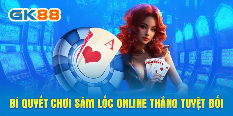 Bí quyết chơi Sâm lốc online thắng tuyệt đối